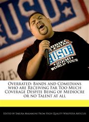 Overrated Bands and Comedians who are Receiving Far Too Much Coverage Despite Being of Mediocre or no Talent at all,1241310289,9781241310288