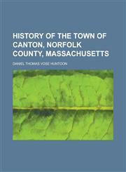History of the Town of Canton, Norfolk County, Massachusetts,1154690490,9781154690491