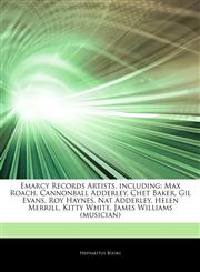 Articles On Emarcy Records Artists, including Max Roach, Cannonball Adderley, Chet Baker, Gil Evans, Roy Haynes, Nat Adderley, Helen Merrill, Kitty White, James Williams (musician),1243982616,9781243982612