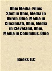 Ohio Media Films Shot in Ohio, Media in Akron, Ohio, Media in Cincinnati, Ohio, Media in Cleveland, Ohio, Media in Columbus, Ohio,1157895441,9781157895442