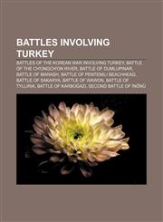 Battles involving Turkey Battles of the Korean War involving Turkey, Battle of the Ch'ongch'on River, Battle of Dumlupınar, Battle of Marash,1155326822,9781155326825