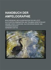 Handbuch Der Ampelographie; Beschreibung Und Klassifikation Der Bis Jetzt Kultivierten Rebenarten Und Trauben-Varietaten Mit Angabe Ihrer Synonyme, Ku,1153488477,9781153488471