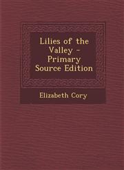 Lilies of the Valley - Primary Source Edition,128796804X,9781287968047