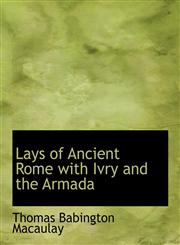 Lays of Ancient Rome with Ivry and the Armada,1116823012,9781116823011