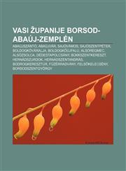 Vasi Županije Borsod-Abaúj-Zemplén Abaújszántó, Abaújvár, Sajóvámos, Sajószentpéter, Boldogkőváralja, Boldogkőújfalu, Alsóregmec, Alsózsolca,1233022253,9781233022250