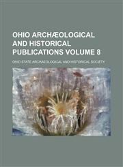 Ohio archæological and historical publications Volume 8,1150154365,9781150154362