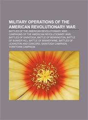 Military operations of the American Revolutionary War Battles of the American Revolutionary War, Campaigns of the American Revolutionary War,1157879845,9781157879848