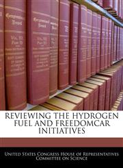 REVIEWING THE HYDROGEN FUEL AND FREEDOMCAR INITIATIVES,1240488092,9781240488094