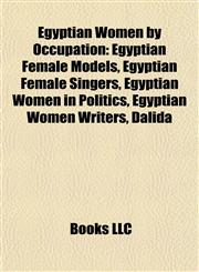 Egyptian Women by Occupation Egyptian Female Models, Egyptian Female Singers, Egyptian Women in Politics, Egyptian Women Writers, Dalida,1157823831,9781157823834