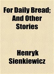 For Daily Bread; And Other Stories,1152657887,9781152657885