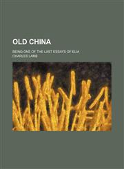 Old china; being one of the last essays of Elia,1150579196,9781150579196