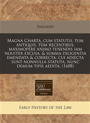 Magna Charta, cum statutis, tum antiquis, tûm recentibus, maximopere animo tenendis iam nouiter excusa, & summa diligentia emendata & correcta cui adiecta sunt nonnulla statuta, nunc demum tipis aedita. (1608),1240415109,9781240415106
