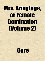 Mrs. Armytage, or Female Domination (Volume 2),1154326837,9781154326833