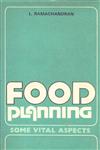 Food Planning : Some Vital Aspects Focussing Attention on some Vital but Altogether Neglected Aspects of the Food Problem and Advocating a New Approach 1st Edition