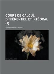 Cours de Calcul Differentiel Et Integral (1 ),115353441X,9781153534413