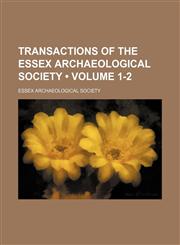 Transactions of the Essex Archaeological Society (Volume 1-2),115126816X,9781151268167