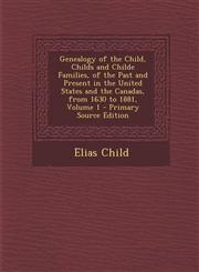 Genealogy of the Child, Childs and Childe Families, of the Past and Present in the United States and the Canadas, from 1630 to 1881, Volume 1 - Primar,1293825336,9781293825334