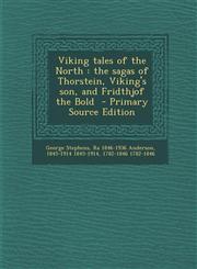 Viking Tales of the North The Sagas of Thorstein, Viking's Son, and Fridthjof the Bold - Primary Source Edition,1287837077,9781287837077