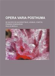 Opera varia posthuma; de sacrificiis sacerdotibus, legibus, comitiis, praemiis Romanorum,1130891860,9781130891867