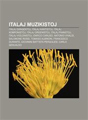 Italaj muzikistoj Italaj dirigentoj, Italaj kantistoj, Italaj komponistoj, Italaj orgenistoj, Italaj pianistoj, Italaj violonistoj, Enrico Caruso, Antonio Vivaldi, Salomone Rossi, Tomaso Albinoni, Francesco Durante, Giovanni Battista Pergolesi,1232962767,9781232962762
