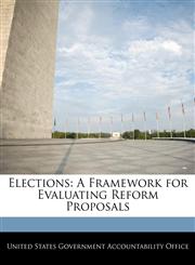 Elections A Framework for Evaluating Reform Proposals,1240680988,9781240680986