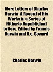 More Letters of Charles Darwin; A Record of His Works in a Series of Hitherto Unpublished Letters. Edited by Francis Darwin and A.c. Seward,1154676994,9781154676990