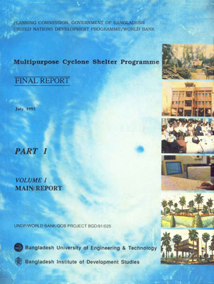 Multipurpose Cyclone Shelter Programme : Final Report, July 1993 Main Report (Planning Commission, Government of Bangladesh, United Nations Development Programme/World Bank) Part. 1, Vol. 1