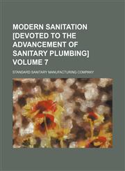 Modern sanitation [devoted to the advancement of sanitary plumbing] Volume 7,113008132X,9781130081329