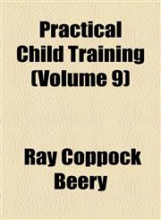 Practical Child Training (Volume 9),1154517055,9781154517057