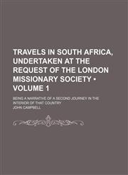 Travels in South Africa, Undertaken at the Request of the London Missionary Society (Volume 1); Being a Narrative of a Second Journey in the Interior of That Country,1151289620,9781151289629