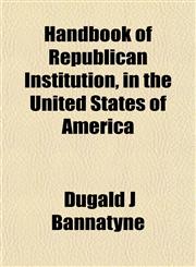Handbook of Republican Institution, in the United States of America,1152548018,9781152548015