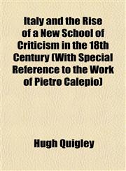 Italy and the Rise of a New School of Criticism in the 18th Century (With Special Reference to the Work of Pietro Calepio),115234823X,9781152348233
