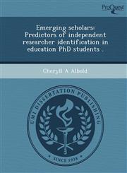 Emerging scholars Predictors of independent researcher identification in education PhD students .,1249061199,9781249061199