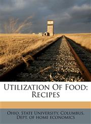 Utilization of food; recipes,1173236406,9781173236403