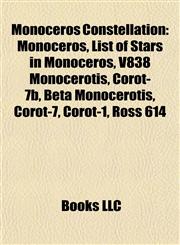 Monoceros Constellation Monoceros, List of Stars in Monoceros, V838 Monocerotis, Corot-7b, Beta Monocerotis, Corot-1, Ross 614,1155635876,9781155635873