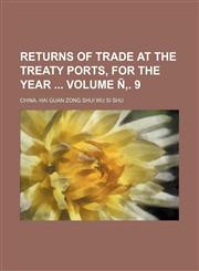 Returns of trade at the treaty ports, for the year  Volume Ñ‚. 9,1235968464,9781235968464
