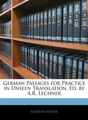 German Passages for Practice in Unseen Translation, Ed. by A.R. Lechner,1145092624,9781145092624