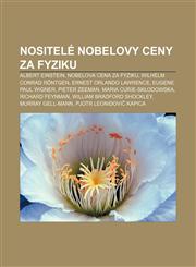 Nositele Nobelovy Ceny Za Fyziku Albert Einstein, Nobelova Cena Za Fyziku, Wilhelm Conrad Rontgen, Ernest Orlando Lawrence, Eugene Paul Wigner,1233323369,9781233323364