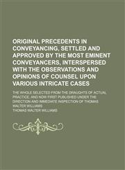 Original Precedents in Conveyancing, Settled and Approved by the Most Eminent Conveyancers, Interspersed With the Observations and Opinions of Counsel Upon Various Intricate Cases (Volume 4); The Whole Selected From the Draughts of Actual Practice, and No,1150468157,9781150468155