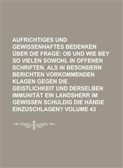 Aufrichtiges Und Gewissenhaftes Bedenken Uber Die Frage Volume 43,1234127563,9781234127565