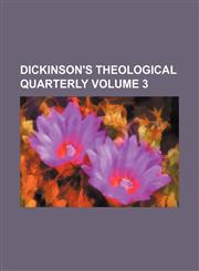 Dickinson's theological quarterly Volume 3,1130807754,9781130807752