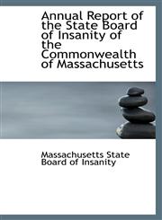 Annual Report of the State Board of Insanity of the Commonwealth of Massachusetts,1103165844,9781103165841