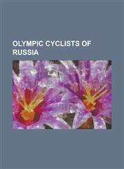 Olympic Cyclists of Russia Aleksandr Kirichenko, Alexander Khatuntsev, Alexander Serov (Cyclist), Alexandr Kolobnev, Alexei Markov, Anton Shantyr,1155819969,9781155819969