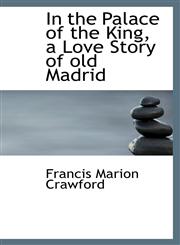 In the Palace of the King, a Love Story of old Madrid,1115599240,9781115599245