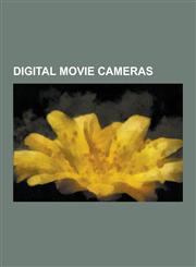 Digital Movie Cameras Arriflex D-20, Arriflex D-21, Arri Alexa, Camcutter, Canon EOS-1d C, Canon EOS C300, Canon EOS C500, Cinealta, Contour,1230540539,9781230540535