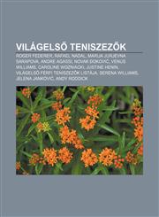 Vilagels Teniszez K Roger Federer, Rafael Nadal, Marija Jurjevna Sarapova, Andre Agassi, Novak Okovi, Venus Williams, Caroline Wozniacki,1233352628,9781233352623