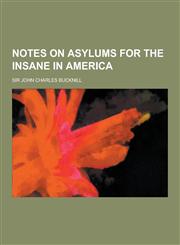 Notes on Asylums for the Insane in America,1230383743,9781230383743