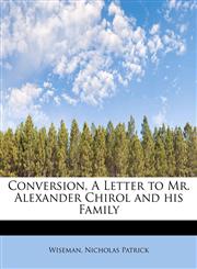 Conversion, A Letter to Mr. Alexander Chirol and his Family,1241647224,9781241647223