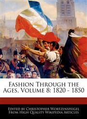 Fashion Through the Ages, Volume 8 1820 - 1850,124171262X,9781241712624