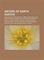History of North Dakota Disasters in North Dakota, Former municipalities in North Dakota, Former populated places in North Dakota,1156773997,9781156773994